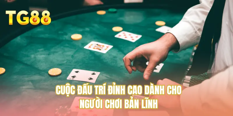 Cuộc đấu trí đỉnh cao dành cho người chơi bản lĩnh
